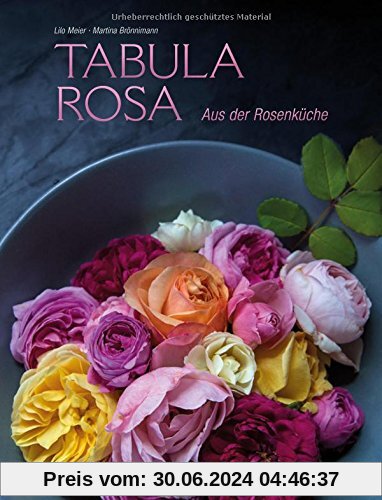 Tabula Rosa: Aus der Rosenküche