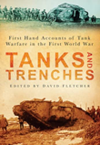 Tanks and Trenches: First Hand Accounts Of Tank Warfare In The First World War von History Press (SC)