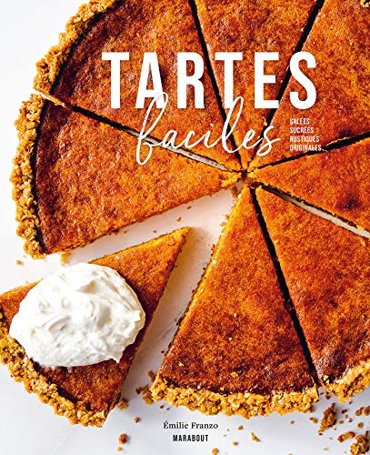 Tartes faciles: Salées - Sucrées - Rustiques - Originales