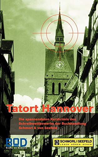 Tatort Hannover: Die spannendsten Kurzkrimis des Schreibwettbewerbs der Buchhandlung Schmorl & von Seefeld