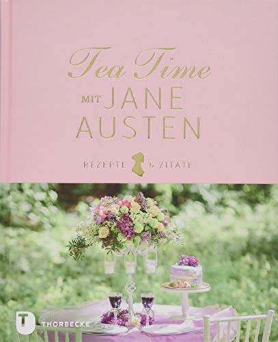 Tea Time mit Jane Austen: Rezepte und Zitate