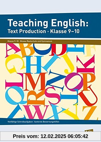 Teaching English: Text Production - Klasse 9-10: Vielfältige Schreibaufgaben - konkrete Bewertungshilfen