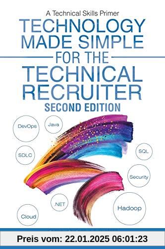 Technology Made Simple for the Technical Recruiter, Second Edition: A Technical Skills Primer