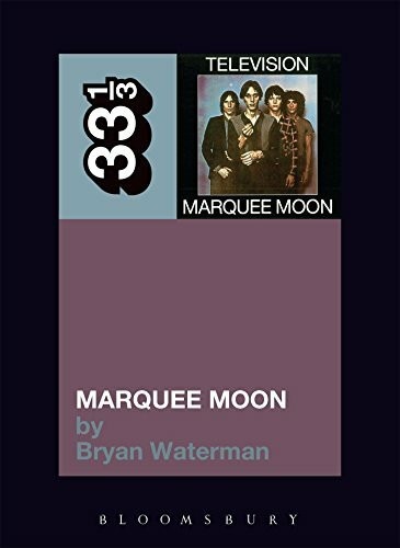 Television's Marquee Moon (33 1/3, Band 83)