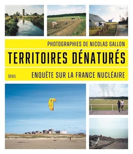 Territoires dénaturés: Enquête sur la France Nucléaire von SEUIL