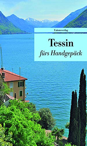 Tessin fürs Handgepäck: Geschichten und Berichte - Ein Kulturkompass (Bücher fürs Handgepäck): Geschichten und Berichte - Ein Kulturkompass. ... Franziska Schläpfer. Bücher fürs Handgepäck von Unionsverlag