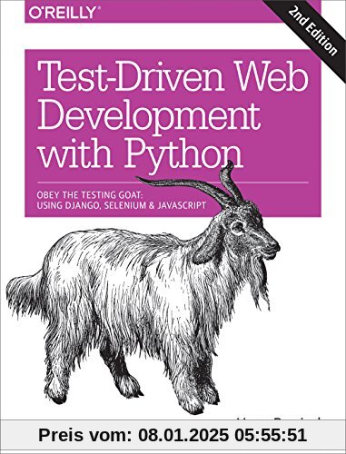 Test-Driven Development with Python: Obey the Testing Goat: Using Django, Selenium, and JavaScript