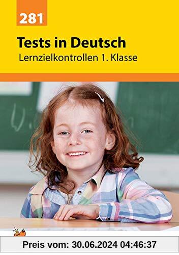 Tests in Deutsch - Lernzielkontrollen 1. Klasse (Lernzielkontrollen, Tests und Proben, Band 281)