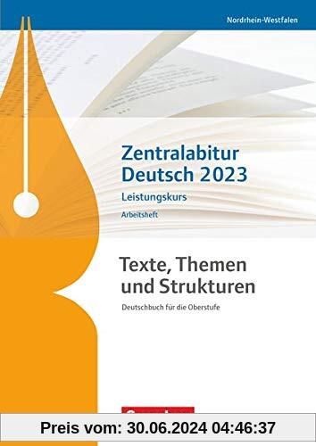 Texte, Themen und Strukturen - Deutschbuch für die Oberstufe - Nordrhein-Westfalen: Zentralabitur Deutsch 2023 - Arbeitsheft - Leistungskurs