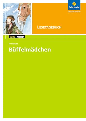 Texte.Medien: Jo Pestum: Büffelmädchen: Lesetagebuch (Texte.Medien: Kinder- und Jugendbücher ab Klasse 5)
