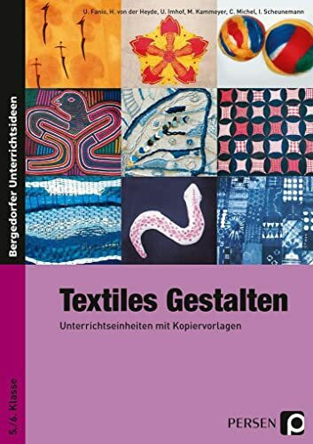 Textiles Gestalten: Unterrichtseinheiten mit Kopiervorlagen 5./6. Klasse: Unterrichtseinheiten...