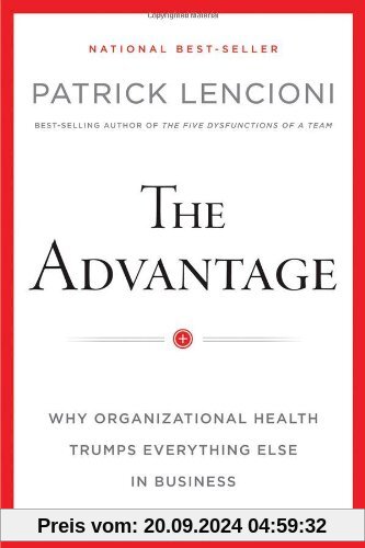 The Advantage: Why Organizational Health Trumps Everything Else In Business (J-B Lencioni)