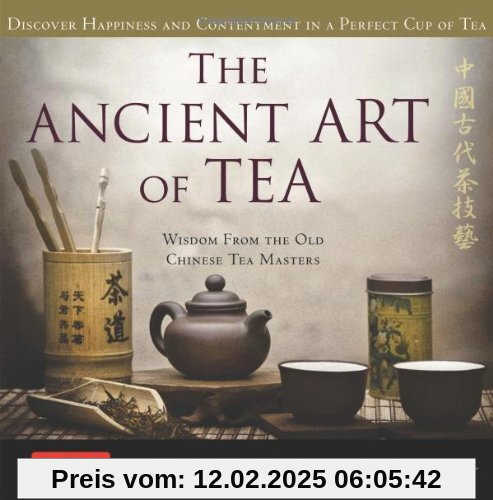 The Ancient Art of Tea: Discover Happiness and Contentment in a Perfect Cup of Tea