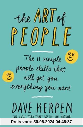 The Art of People: The 11 Simple People Skills That Will Get You Everything You Want