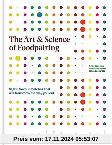 The Art & Science of Foodpairing: 10,000 flavour matches that will transform the way you eat