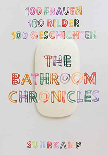 The Bathroom Chronicles: 100 Frauen. 100 Bilder. 100 Geschichten (suhrkamp nova) von Suhrkamp Verlag AG