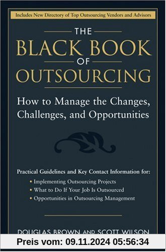 The Black Book of Outsourcing: How to Manage the Changes, Challenges, and Opportunities (Wiley Desktop Editions)