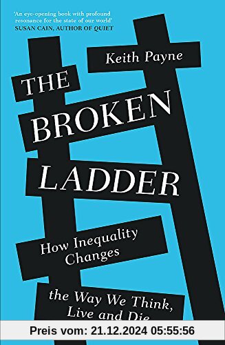 The Broken Ladder: How Inequality Changes the Way We Think, Live and Die