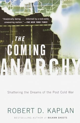 The Coming Anarchy: Shattering the Dreams of the Post Cold War (Vintage)