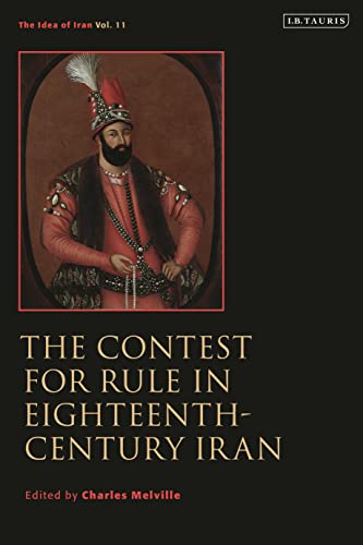 The Contest for Rule in Eighteenth-Century Iran: Idea of Iran Vol. 11 (The Idea of Iran) von I.B. Tauris