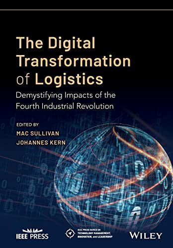 The Digital Transformation of Logistics: Demystifying Impacts of the Fourth Industrial Revolution (IEEE Press Series on Technology Management, Innovation, and Leadership)
