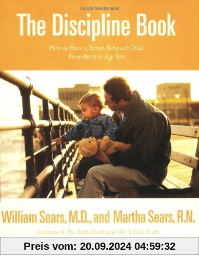 The Discipline Book: Everything You Need to Know to Have a Better-Behaved Child From Birth to Age Ten