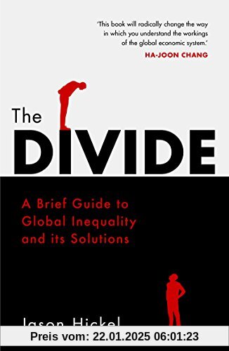 The Divide: A Brief Guide to Global Inequality and its Solutions