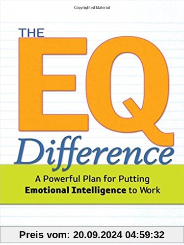 The EQ Difference: A Powerful Plan for Putting Emotional Intelligence to Work