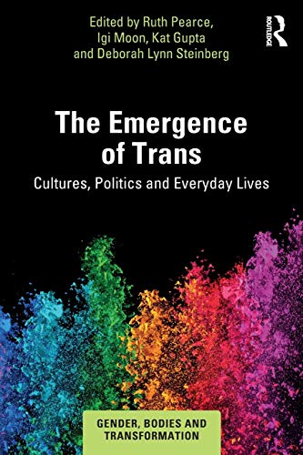 The Emergence of Trans: Cultures, Politics and Everyday Lives (Gender, Bodies and Transformation) von Routledge