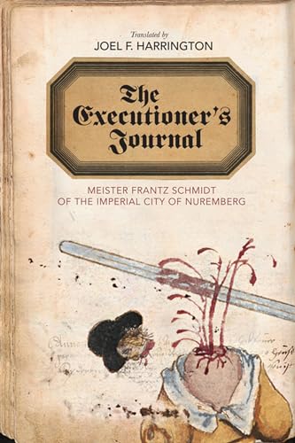 The Executioner's Journal: Meister Frantz Schmidt of the Imperial City of Nuremberg (Studies in Early Modern German History) von University of Virginia Press