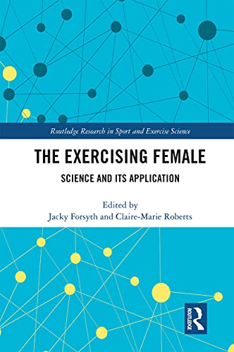 The Exercising Female: Science and Its Application (Routledge Research in Sport and Exercise Science) von Routledge