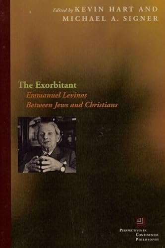 The Exorbitant: Emmanuel Levinas Between Jews and Christians (Perspectives in Continental Philosophy)
