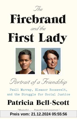 The Firebrand and the First Lady: Portrait of a Friendship: Pauli Murray, Eleanor Roosevelt, and the Struggle for Social Justice