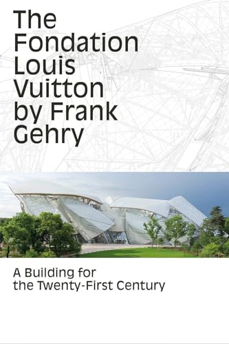 The Fondation Louis Vuitton by Frank Gehry: A Building for the Twenty-First Century