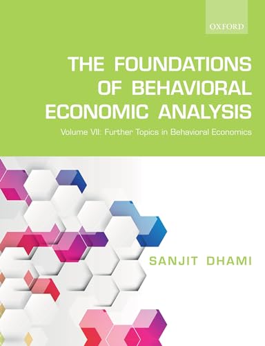 The Foundations of Behavioral Economic Analysis: Volume VII: Further Topics in Behavioral Economics (Foundations of Behavioral Economic Analysis, 7, Band 7)