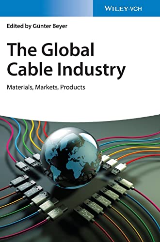 The Global Cable Industry: Materials, Markets, Products von Wiley