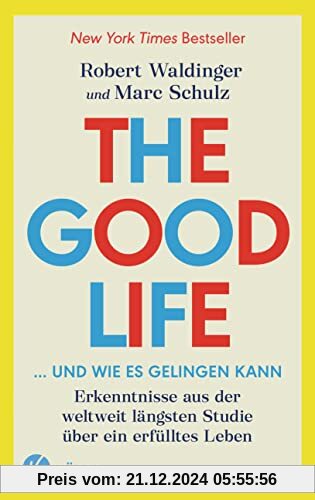 The Good Life ... und wie es gelingen kann: Erkenntnisse aus der weltweit längsten Studie über ein erfülltes Leben - New York Times Bestseller