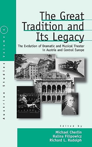 The Great Tradition and Its Legacy: The Evolution of Dramatic and Musical Theater in Austria and Central Europe (AUSTRIAN HISTORY, CULTURE AND SOCIETY)