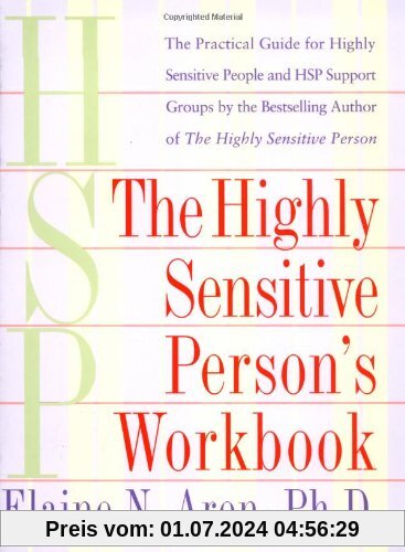The Highly Sensitive Person's Workbook: A Comprehensive Collection of Pre-tested Exercises Developed to Enhance the Lives of HSP's