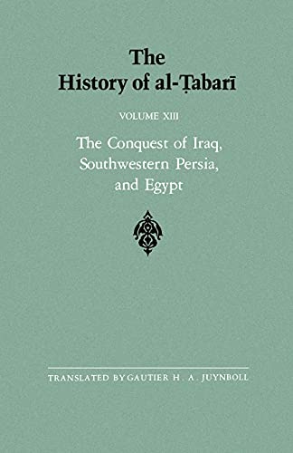 The History of al-Tabari Vol. 13: The Conquest of Iraq, Southwestern Persia, and Egypt: The Middle Years of 'Umar's Caliphate A.D. 636-642/A.H. 15-21 (SUNY series in Near Eastern Studies, Band 13)