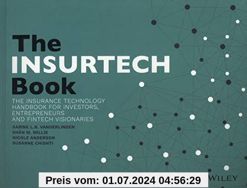 The INSURTECH Book: The Insurance Technology Handbook for Investors, Entrepreneurs and FinTech Visionaries