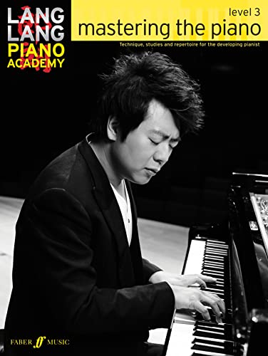Lang Lang Piano Academy: mastering the piano level 3: Technique, studies and repertoire for the developing pianist von Faber & Faber