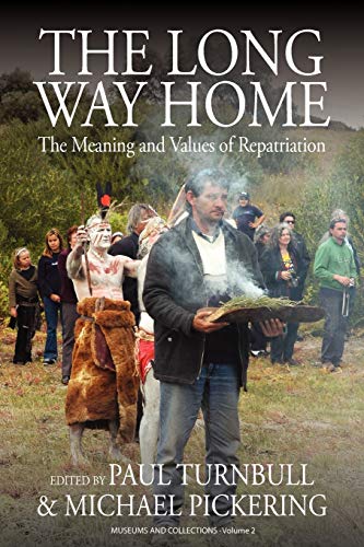 The Long Way Home: The Meaning and Values of Repatriation (Museums and Collections, Band 2)