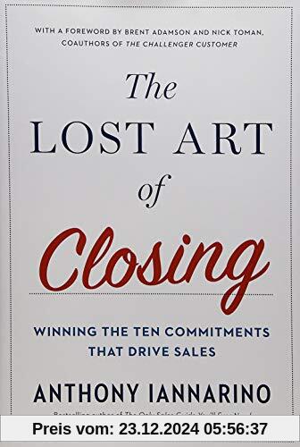 The Lost Art of Closing: Winning the Ten Commitments That Drive Sales