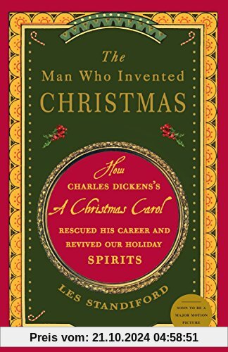 The Man Who Invented Christmas: How Charles Dickens's A Christmas Carol Rescued His Career and Revived Our Holiday Spirits