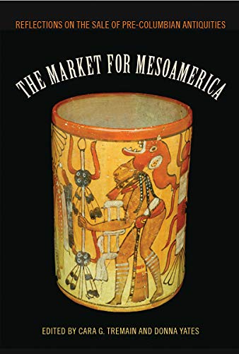 The Market for Mesoamerica: Reflections on the Sale of Pre-columbian Antiquities (Maya Studies)