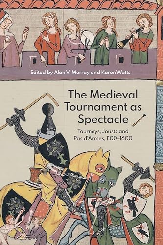 The Medieval Tournament as Spectacle: Tourneys, Jousts and Pas d'Armes, 1100-1600 (Royal Armouries Research, Band 1) (Royal Armouries Research, 1, Band 1)