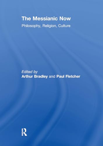 The Messianic Now: Philosophy, Religion, Culture von Routledge