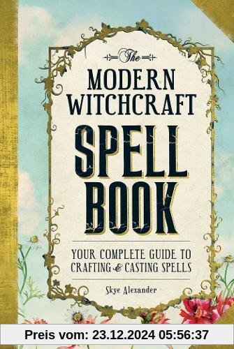 The Modern Witchcraft Spell Book: Your Complete Guide to Crafting and Casting Spells