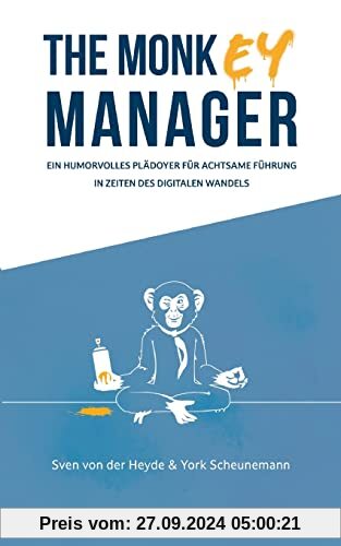 The Monkey Manager: Ein humorvolles Plädoyer für achtsame Führung in Zeiten des digitalen Wandels